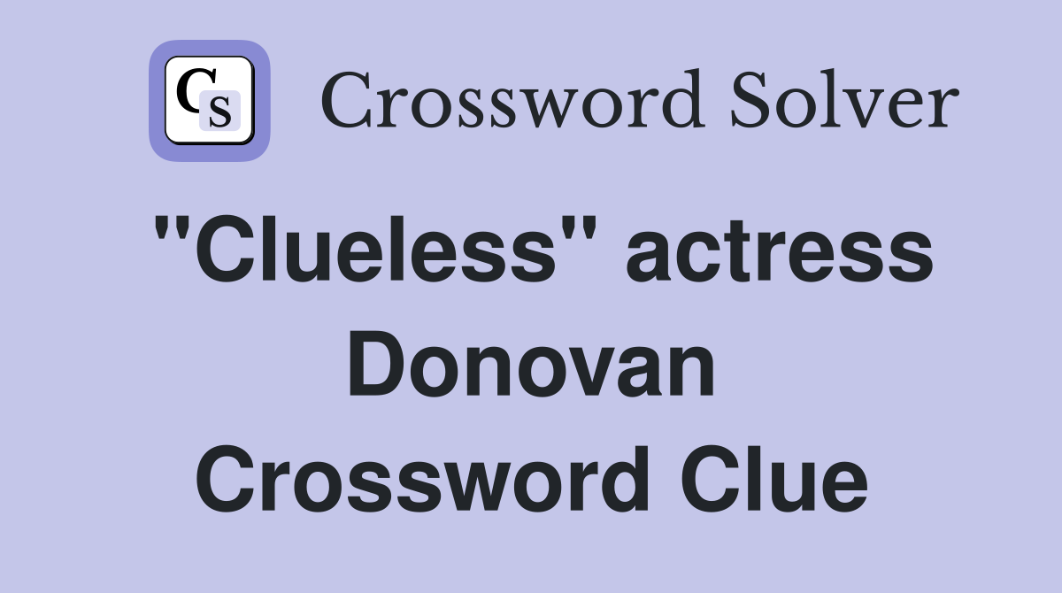 "Clueless" actress Donovan Crossword Clue Answers Crossword Solver